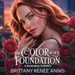 The Color Of Our Foundation  A whirl..., Brittany Renee Annis