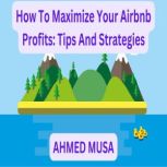 How To Maximize Your Airbnb Profits ..., AHMED MUSA