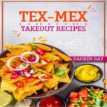 TexMex Takeout Recipes, Darren Ray