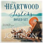 The Heartwood Sisters Boxed Set, Elana Johnson