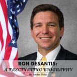 Ron Desantis A Fascinating Biography..., Jordan Blake