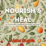 Nourish  Heal, Aisha Gupta