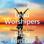 Establishing a Culture of Lead Worshi..., Stephen Robert Cass