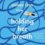 Holding Her Breath, Eimear Ryan