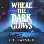 Where The Dark Glows, Chelsea Knight
