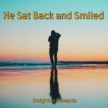 He Sat Back and Smiled, Treighton Edwards