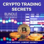 Crypto Trading Secrets Bundle, 2 in 1 Bundle Cryptocurrency Mastery and Cryptocurrency Made Easy, Jean Antony