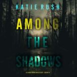 Among the Shadows A Cara Ward FBI Su..., Katie Rush