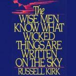 The Wise Men Know What Wicked Things ..., Russell Kirk
