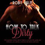 How to Talk Dirty 354 examples of di..., Roby Palm