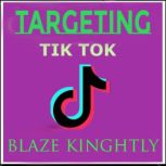 Targeting Tic Tok, Blaze Knightly