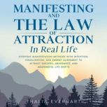 Manifesting and the Law of Attraction..., Thalia Everhart
