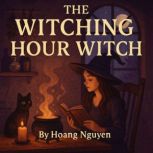 The Witching Hour Witch A Cozy Myste..., Hoang Nguyen