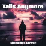 Tails Anymore, Shamonica Stewart