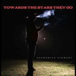 Towards The Stars They Go, SHAMONICA STEWART