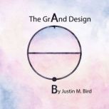The Grand Design, Justin M. Bird