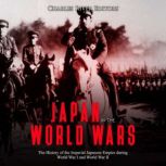 Japan in the World Wars The History ..., Charles River Editors