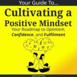 Your Guide To Cultivating a Positive ..., Nathaniel Hart