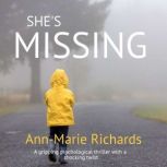 Shes Missing A gripping psychologic..., AnnMarie Richards