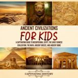 Ancient Civilizations for Kids A Cap..., Captivating History