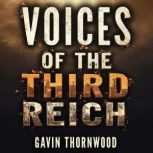 Voices of the Third Reich Stories Be..., Gavin Thornwood