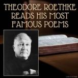 Theodore Roethke Reads His Most Famou..., Theodore Roethke