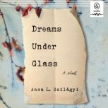 Dreams Under Glass, Anca L. Szilagyi