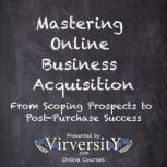 Mastering Online Business Acquisition..., Virversity Online Courses