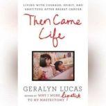 Then Came Life, Geralyn Lucas
