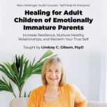 Healing for Adult Children of Emotion..., Lindsay C. Gibson