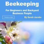Beekeeping For Beginners and Backyard Business People, Sarah Jacobs