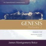 Genesis: An Expositional Commentary, Vol. 1 Genesis 1–11, James Montgomery Boice