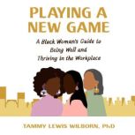 Playing a New Game, Tammy Lewis Wilborn, PhD