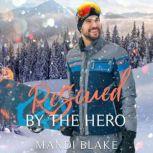 Rescued by the Hero A Christian Firefighter Christmas Romance, Mandi Blake