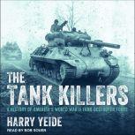 The Tank Killers A History of America's World War II Tank Destroyer Force, Harry Yeide