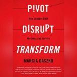 Pivot, Disrupt, Transform, Marcia Daszko