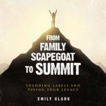 From Family Scapegoat to Summit, Emily Clark