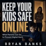 Keep Your Kids Safe Online, Bryan Banks