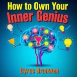 How to Own Your Inner Genius, Cyrus Branwen