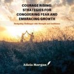 Courage Rising Strategies for Conque..., Alicia Morgan