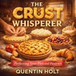 The Crust Whisperer, Quentin Holt