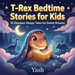 TRex Bedtime Stories for Kids 25 Di..., Yash