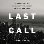 Last Call A True Story of Love, Lust, and Murder in Queer New York, Elon Green