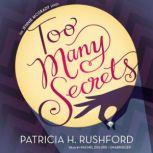 Too Many Secrets, Patricia H. Rushford