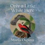 Only a Little While Here, Maria Ospina