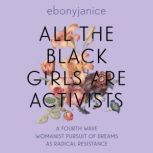 All the Black Girls are Activists, EbonyJanice Moore