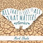 All That Is Left Is All That Matters, Mark Slouka