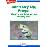 Dont Dry Up, Frogs!, Marty Crump, Ph.D.