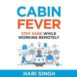 Cabin Fever Stay sane while working remotely, Hari Singh