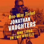 One-Way Ticket Nine Lives on Two Wheels, Jonathan Vaughters